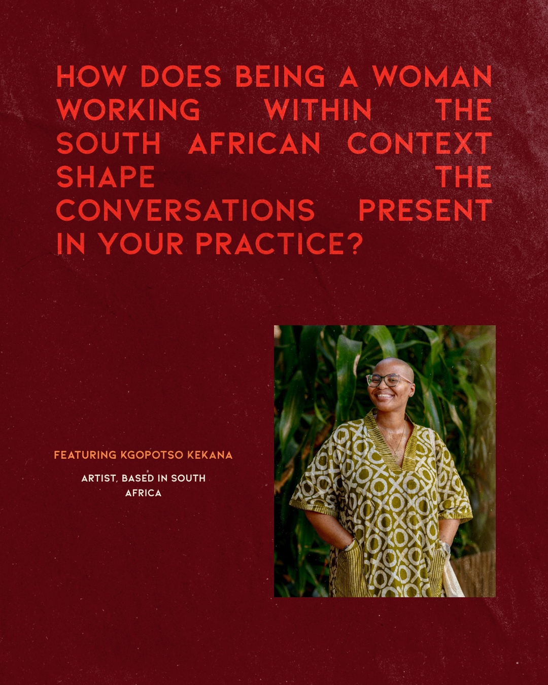 Slide one — featuring Kgopotso Kekana, artist based in South Africa, with the question on how being a woman shapes the conversations in her practice