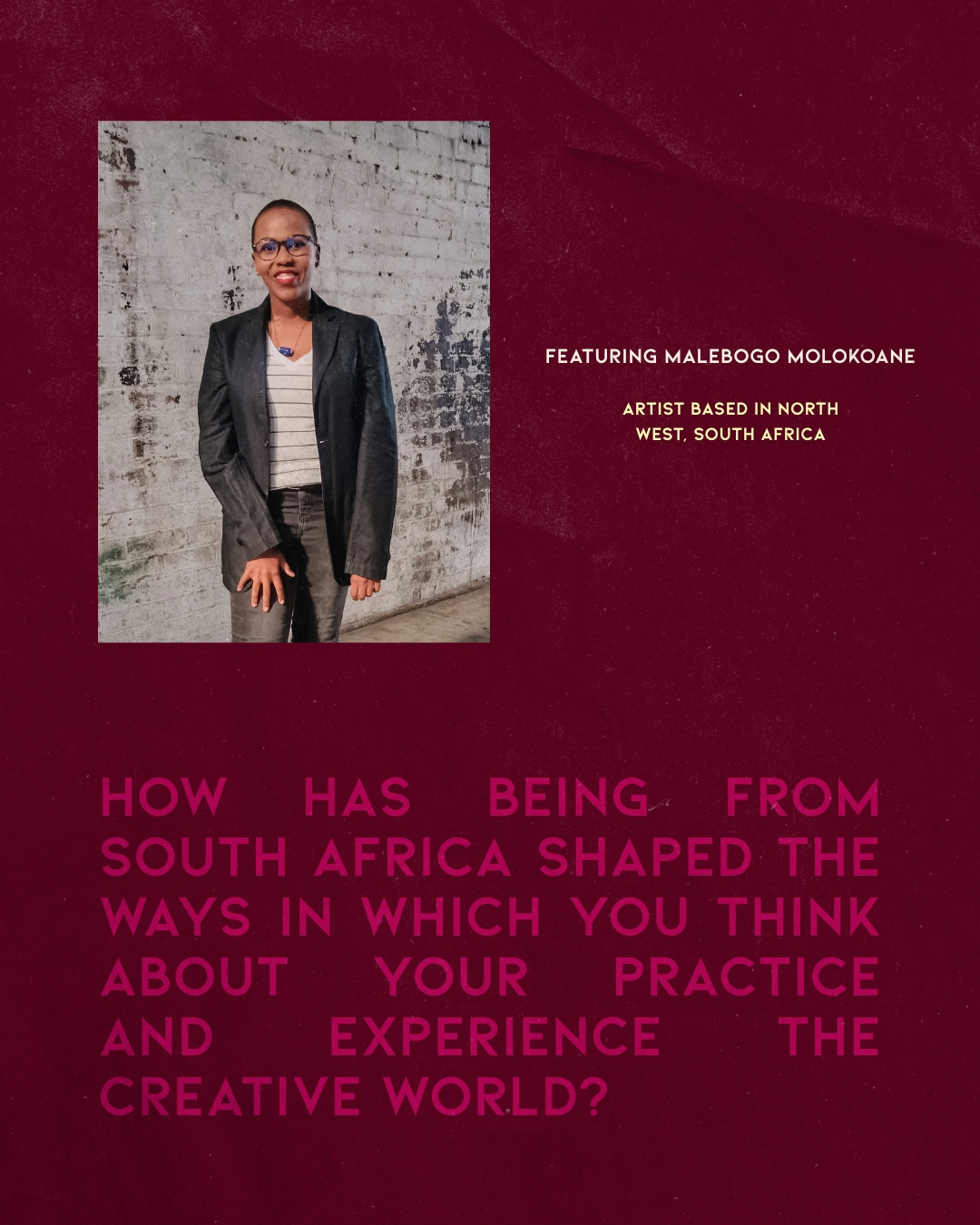 Slide one — featuring Malebogo Molokoane, artist based in North West, South Africa, with the question on how being from South Africa has shaped her practice