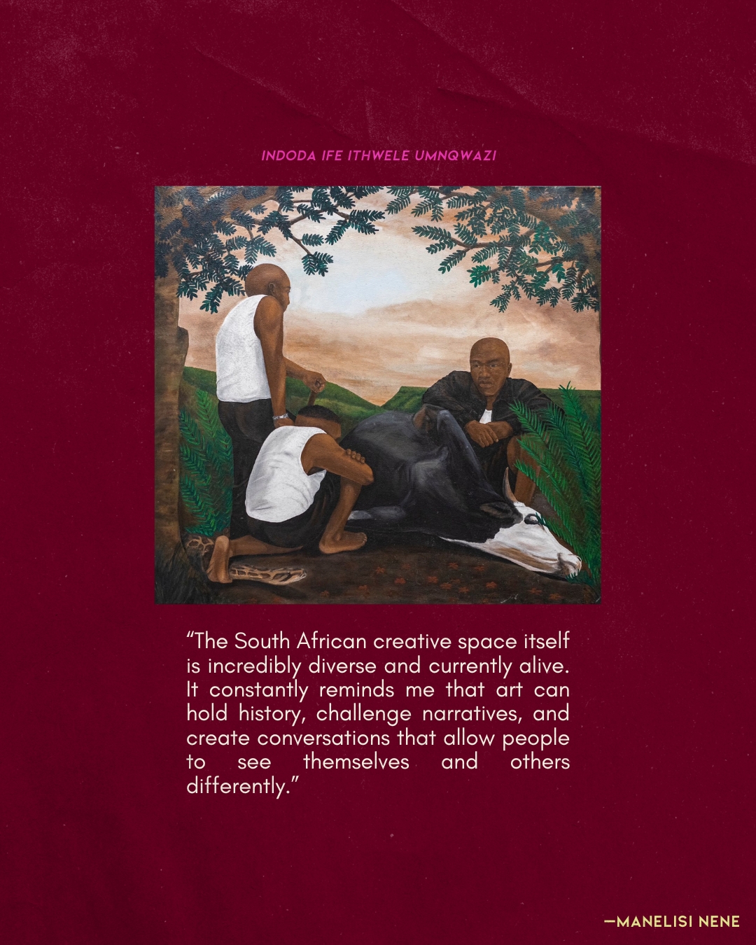 Slide four, 'Indoda Ife Ithwele Umnqwazi' — on the South African creative space as diverse and alive, where art can hold history and challenge narratives